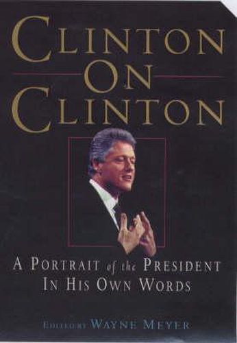 Clinton on Clinton: A Portrait of the President in His Own Words