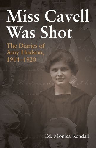 Cover image for Miss Cavell Was Shot: The Diaries of Amy Hodson, 1914-1920