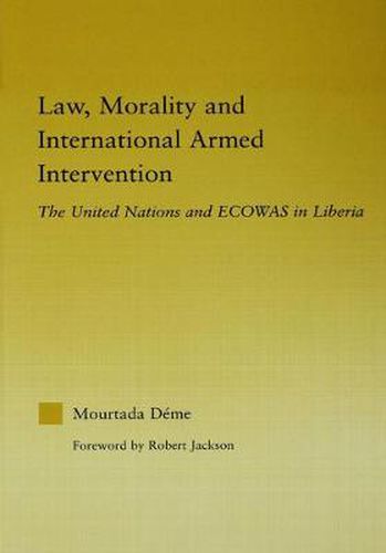 Cover image for Law, Morality and International Armed Intervention: The United Nations and ECOWAS in Liberia