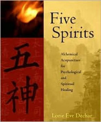 Cover image for Five Spirits: The Alchemical Mystery at the Heart of Traditional Chinese Medicine