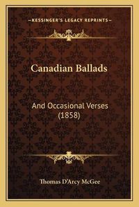 Cover image for Canadian Ballads: And Occasional Verses (1858)