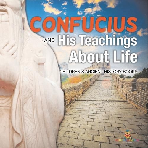 Cover image for Confucius and His Teachings about Life- Children's Ancient History Books