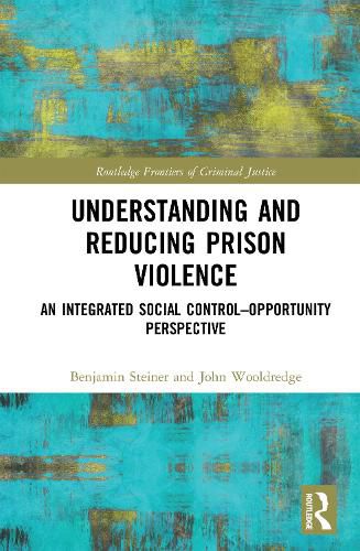 Cover image for Understanding and Reducing Prison Violence: An Integrated Social Control-Opportunity Perspective