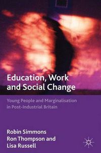 Cover image for Education, Work and Social Change: Young People and Marginalization in Post-Industrial Britain