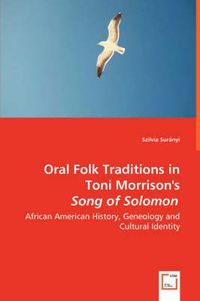 Cover image for Oral Folk Traditions in Toni Morrison's Song of Solomon - African American History, Geneology and Cultural Identity