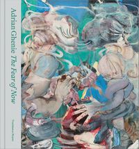 Cover image for Adrian Ghenie: The Fear of Now