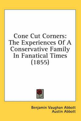 Cover image for Cone Cut Corners: The Experiences of a Conservative Family in Fanatical Times (1855)