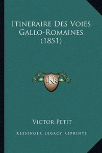 Cover image for Itineraire Des Voies Gallo-Romaines (1851)