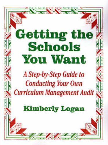 Cover image for Getting the Schools You Want: A Step-by-Step Guide to Conducting Your Own Curriculum Management Audit