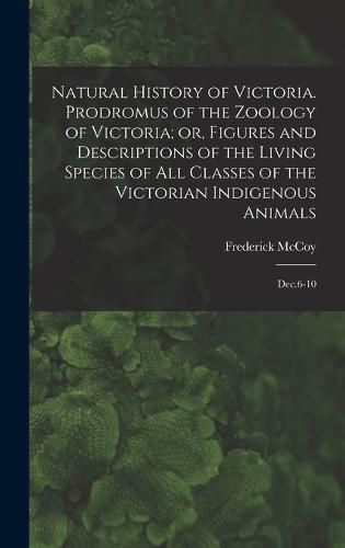 Cover image for Natural History of Victoria. Prodromus of the Zoology of Victoria; or, Figures and Descriptions of the Living Species of all Classes of the Victorian Indigenous Animals