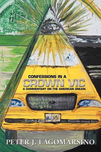 Cover image for Confessions In A Crown Vic: A commentary on the American Dream.