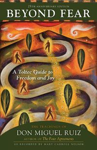 Cover image for Beyond Fear: A Toltec Guide to Freedom and Joy: The Teachings of Don Miguel Ruiz