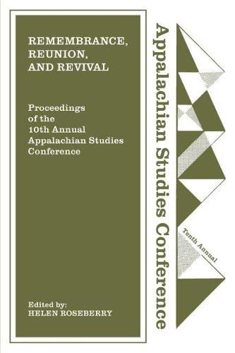 Cover image for Remembrance, Reunion, and Revival: Celebrating a Decade of Appalachian Studies