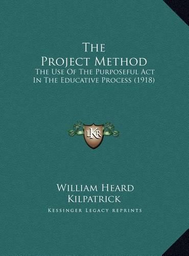 The Project Method: The Use of the Purposeful ACT in the Educative Process (1918)