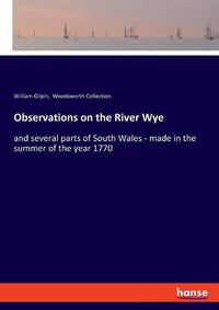 Cover image for Observations on the River Wye: and several parts of South Wales - made in the summer of the year 1770