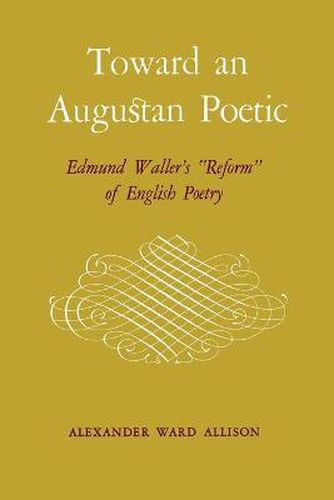 Cover image for Toward an Augustan Poetic: Edmund Waller's  Reform  of English Poetry