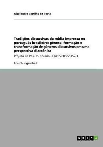 Cover image for Tradicoes discursivas da midia impressa no portugues brasileiro: genese, formacao e transformacao de generos discursivos em uma perspectiva diacronica: Projeto de Pos-Doutorado - FAPESP 05/55152-3