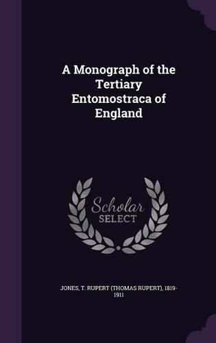 Cover image for A Monograph of the Tertiary Entomostraca of England