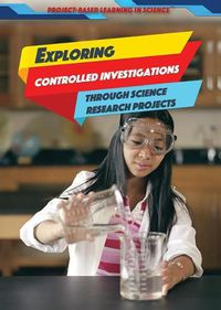 Cover image for Exploring Controlled Investigations Through Science Research Projects