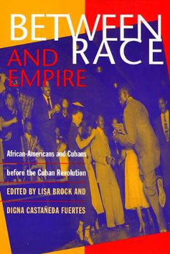 Cover image for Between Race and Empire: African-Americans and Cubans before the Cuban Revolution