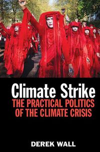 Cover image for Climate Strike: The Practical Politics of the Climate Crisis