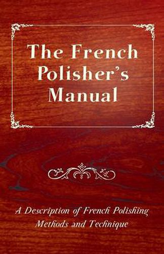 Cover image for The French Polisher's Manual - A Description of French Polishing Methods and Technique