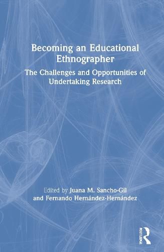 Cover image for Becoming an Educational Ethnographer: The Challenges and Opportunities of Undertaking Research
