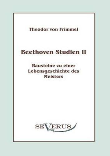 Cover image for Beethoven Studien II - Bausteine zu einer Lebensgeschichte des Meisters