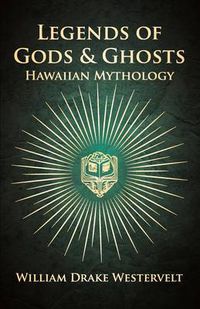 Cover image for Legends Of Gods And Ghosts - (Hawaiian Mythology) - Collected And Translated From The Hawaiian