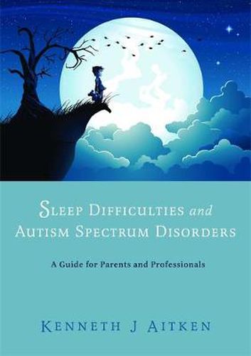 Cover image for Sleep Difficulties and Autism Spectrum Disorders: A Guide for Parents and Professionals