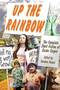 Cover image for Up the Rainbow: The Complete Short Fiction of Susan Casper