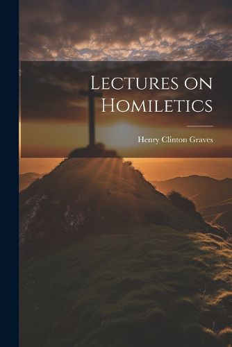 Lectures on Homiletics