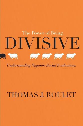 Cover image for The Power of Being Divisive: Understanding Negative Social Evaluations