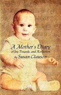 Cover image for A Mother's Diary of Joy, Tragedy, and Reflection