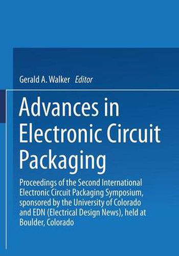 Cover image for Advances in Electronic Circuit Packaging: Volume 2 Proceedings of the Second International Electronic Circuit Packaging Symposium, sponsored by the University of Colorado and EDN (Electrical Design News), held at Boulder, Colorado