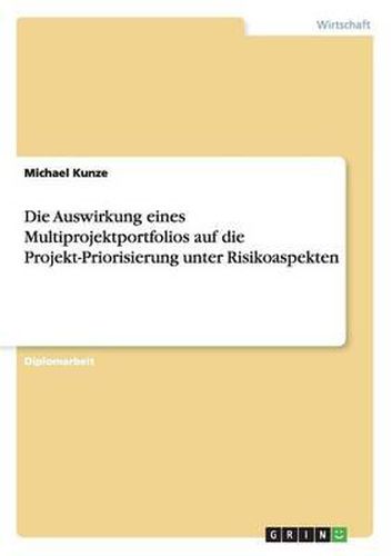 Die Auswirkung Eines Multiprojektportfolios Auf Die Projekt-Priorisierung Unter Risikoaspekten