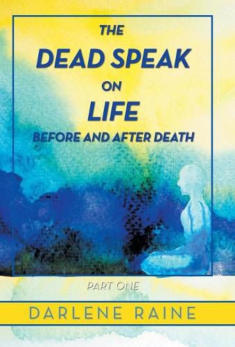 Cover image for The Dead Speak on Life Before and After Death: Part One