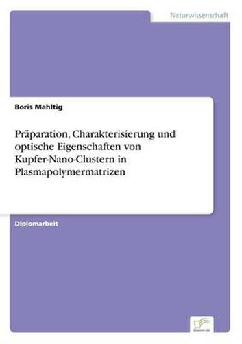 Cover image for Praparation, Charakterisierung und optische Eigenschaften von Kupfer-Nano-Clustern in Plasmapolymermatrizen