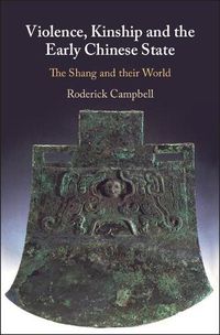 Cover image for Violence, Kinship and the Early Chinese State: The Shang and their World