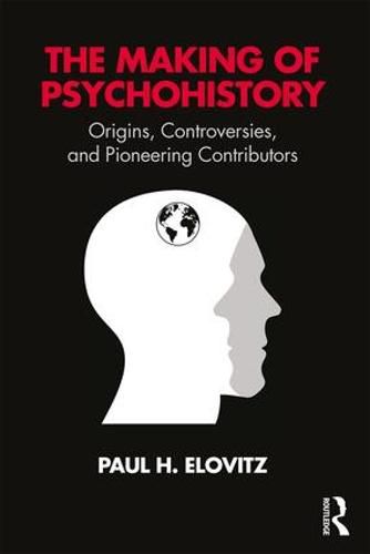 Cover image for The Making of Psychohistory: Origins, Controversies, and Pioneering Contributors