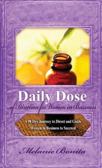 Cover image for Daily Dose of Direction for Women in Business: A 90 Day Journey to Direct and Guide Women in Business to Succeed