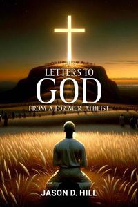 Cover image for Letters to God from a Former Atheist