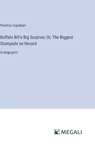 Cover image for Buffalo Bill's Big Surprise; Or, The Biggest Stampede on Record