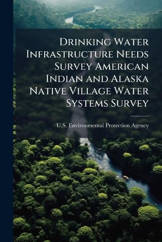 Cover image for Drinking Water Infrastructure Needs Survey American Indian and Alaska Native Village Water Systems Survey