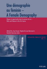 Cover image for Une demographie au feminin - A Female Demography: Risques et opportunites dans le parcours de vie - Risks and Chances in the Life Course