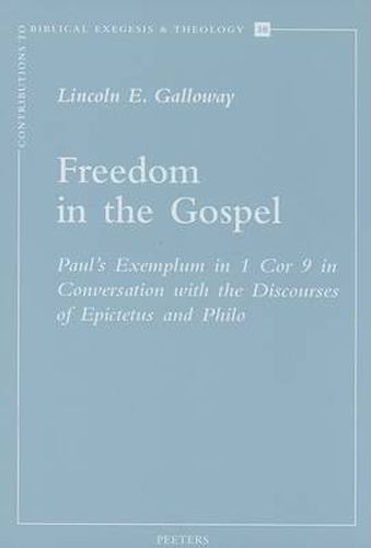 Cover image for Freedom in the Gospel: Paul's Exemplum in 1 Cor 9 in Conversation with the Discourses of Epictetus and Philo