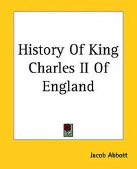 Cover image for History Of King Charles II Of England