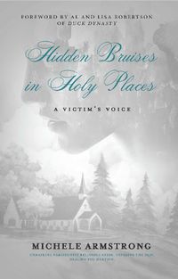 Cover image for Hidden Bruises in Holy Places: A Victim's Voice: Unmasking Narcissistic Religious Abuse. Exposing the Pain. Healing the Hurting