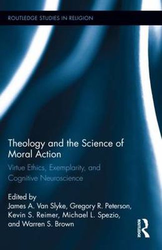 Cover image for Theology and the Science of Moral Action: Virtue Ethics, Exemplarity, and Cognitive Neuroscience