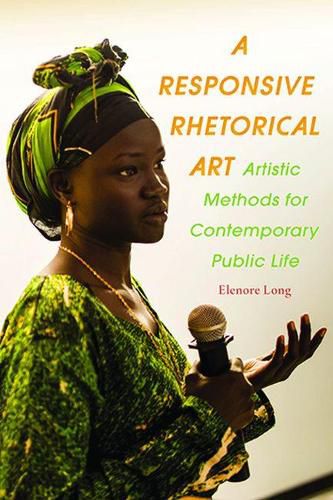 Cover image for Responsive Rhetorical Art, A: Artistic Methods for Contemporary Public Life